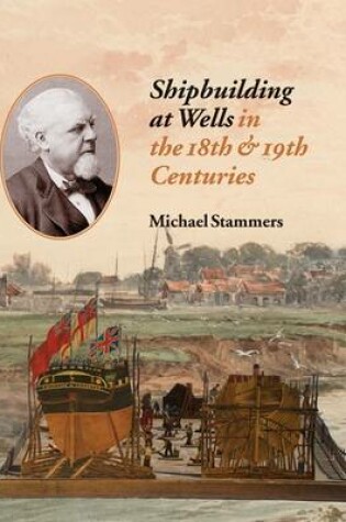 Cover of Shipbuilding at Wells in the 18th 19th Centuries