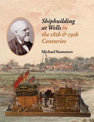 Book cover for Shipbuilding at Wells in the 18th 19th Centuries