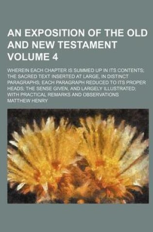 Cover of An Exposition of the Old and New Testament; Wherein Each Chapter Is Summed Up in Its Contents; The Sacred Text Inserted at Large, in Distinct Paragra