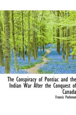 Cover of The Conspiracy of Pontiac and the Indian War After the Conquest of Canada