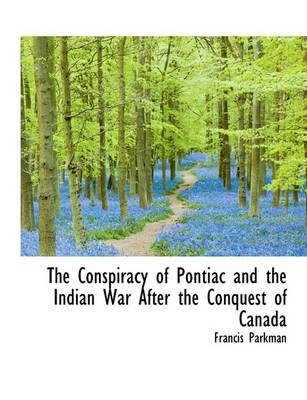 Book cover for The Conspiracy of Pontiac and the Indian War After the Conquest of Canada