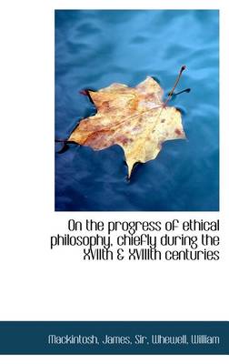 Book cover for On the Progress of Ethical Philosophy, Chiefly During the Xviith & Xviiith Centuries