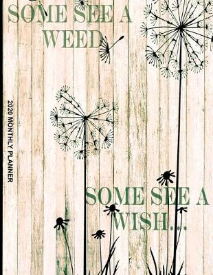 Book cover for Some See A Weed Some See A Wish 2020 Monthly Planner