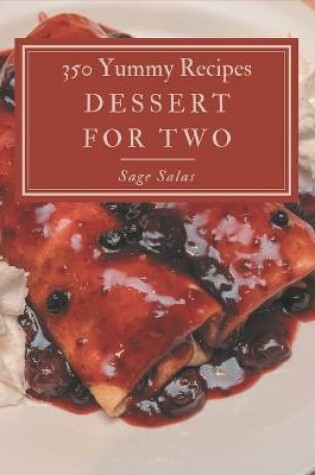 Cover of 350 Yummy Dessert for Two Recipes