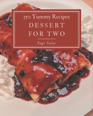 Book cover for 350 Yummy Dessert for Two Recipes