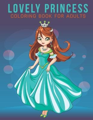 Book cover for Lovely Princess Coloring Book For Adults