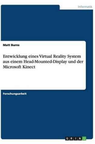 Cover of Entwicklung eines Virtual Reality System aus einem Head-Mounted-Display und der Microsoft Kinect