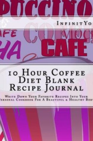 Cover of 10 Hour Coffee Diet Blank Recipe Journal