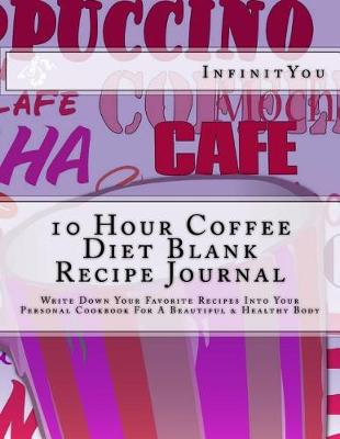 Book cover for 10 Hour Coffee Diet Blank Recipe Journal