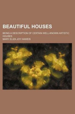 Cover of Beautiful Houses; Being a Description of Certain Well-Known Artistic Houses