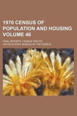 Cover of 1970 Census of Population and Housing Volume 46; Final Reports. Census Tracts