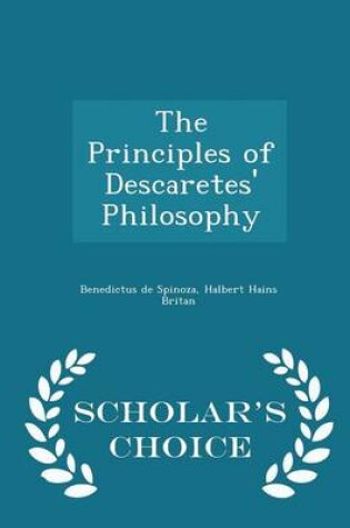 Cover of The Principles of Descaretes' Philosophy - Scholar's Choice Edition