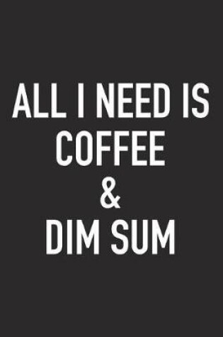 Cover of All I Need Is Coffee and Dim Sum