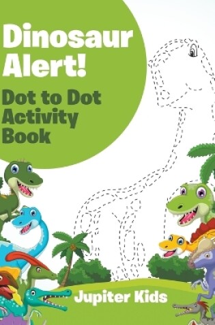 Cover of Dinosaur Alert! Dot to Dot Activity Book