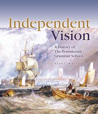 Book cover for Independent Vision: A History of the Portsmouth Grammar School