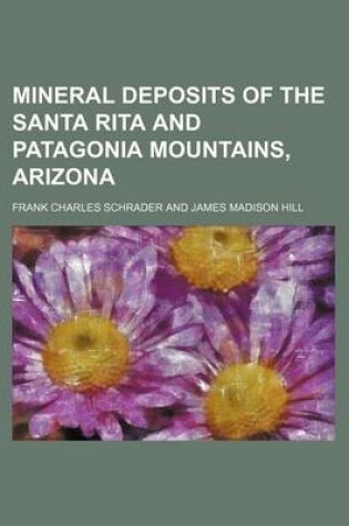 Cover of Mineral Deposits of the Santa Rita and Patagonia Mountains, Arizona