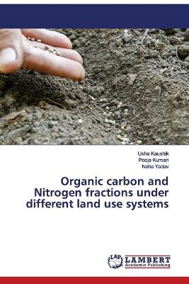 Book cover for Organic carbon and Nitrogen fractions under different land use systems