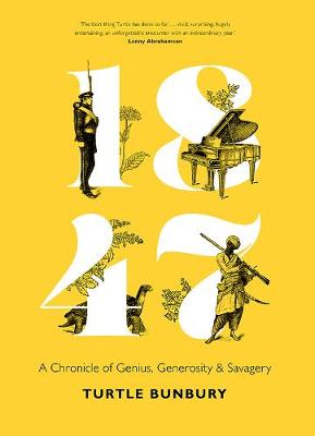 Book cover for 1847: A Chronicle of Genius, Generosity and Savagery