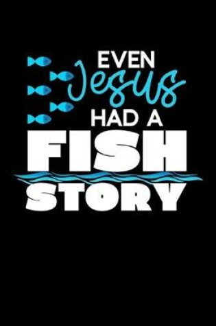 Cover of Even Jesus Had A Fish Story