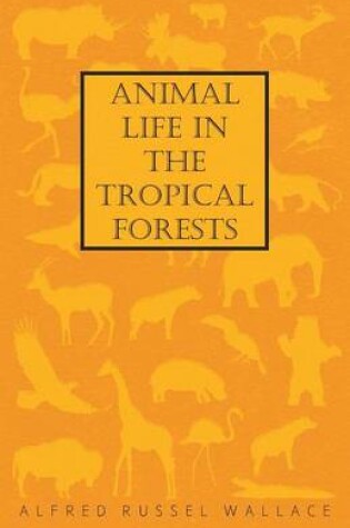 Cover of Animal Life in the Tropical Forests