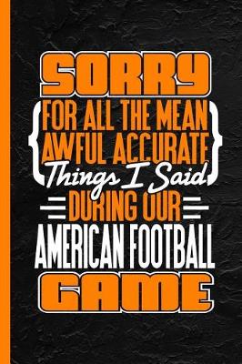 Cover of Sorry for All the Mean Awful Accurate Things I Said During Our Football Game