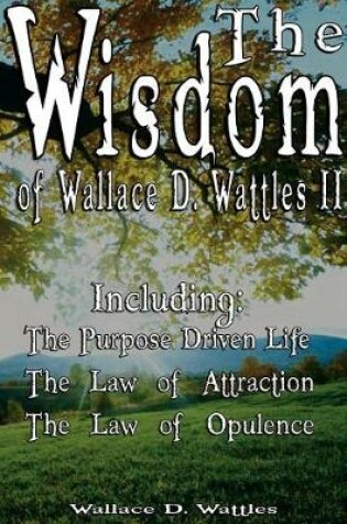 Cover of The Wisdom of Wallace D. Wattles II - Including
