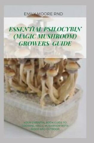 Cover of Essential Psilocybin (Magic Mushroom) Growers Guide