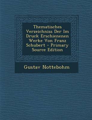 Book cover for Thematisches Verzeichniss Der Im Druck Erschienenen Werke Von Franz Schubert - Primary Source Edition