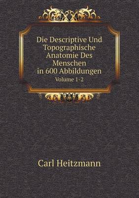 Book cover for Die Descriptive Und Topographische Anatomie Des Menschen in 600 Abbildungen Volume 1-2