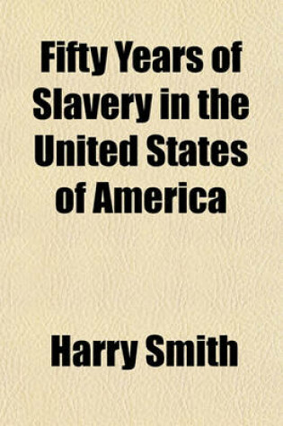 Cover of Fifty Years of Slavery in the United States of America