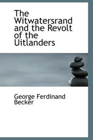 Cover of The Witwatersrand and the Revolt of the Uitlanders