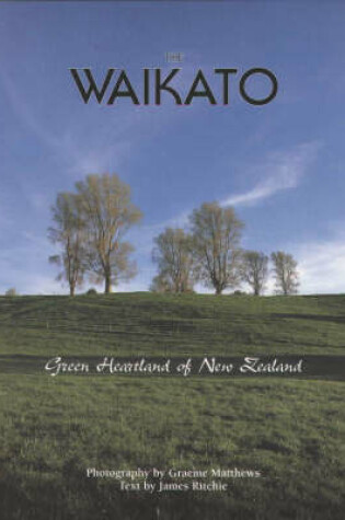 Cover of The Waikato, Green Heartland of New Zealand