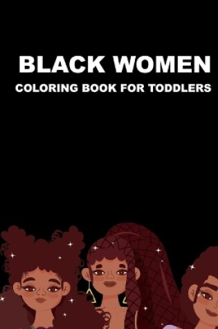 Cover of Black Women Coloring Book For Toddlers