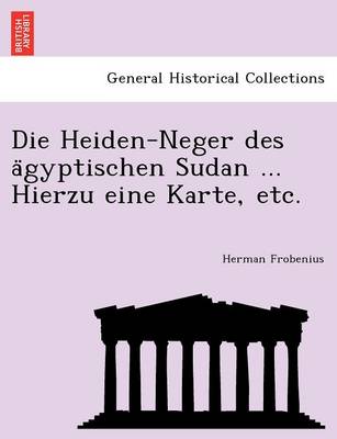 Book cover for Die Heiden-Neger Des a Gyptischen Sudan ... Hierzu Eine Karte, Etc.