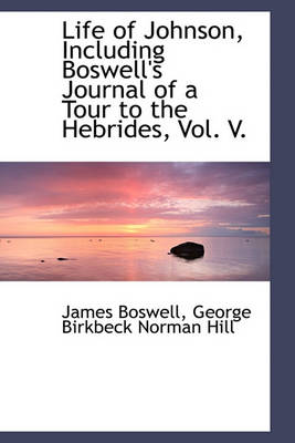Book cover for Life of Johnson, Including Boswell's Journal of a Tour to the Hebrides, Vol. V.