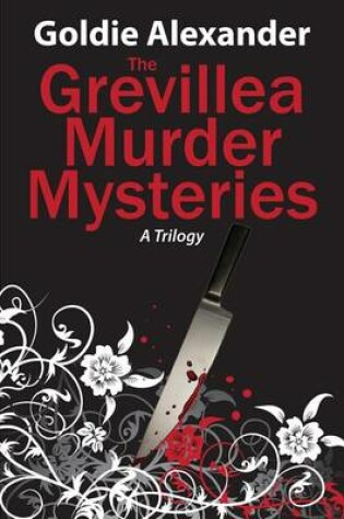 Cover of The Grevillea Murder Mysteries - A Trilogy - 3 Books in 1