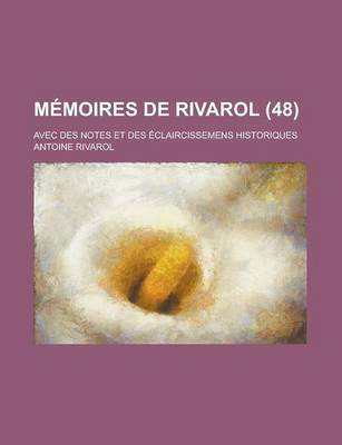 Book cover for Memoires de Rivarol; Avec Des Notes Et Des Eclaircissemens Historiques (48)