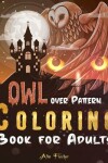 Book cover for Owl Over Pattern Coloring Book For Adults