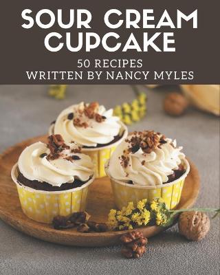 Book cover for 50 Sour Cream Cupcake Recipes