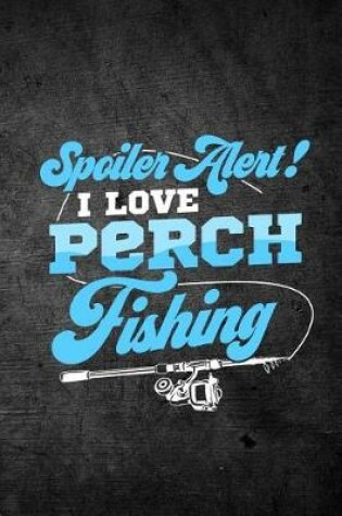 Cover of Spoiler Alert I Love Perch Fishing