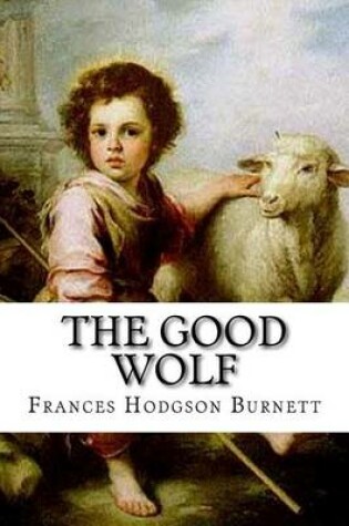 Cover of The Good Wolf Frances Hodgson Burnett