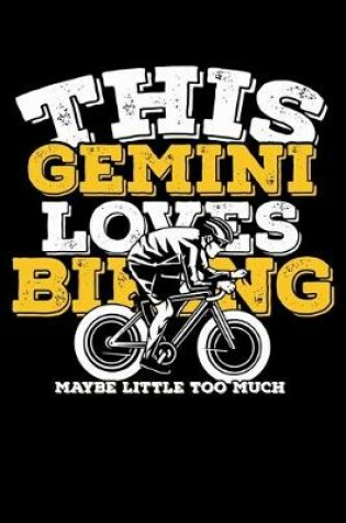 Cover of This Gemini Loves Biking Maybe Little Too Much Notebook