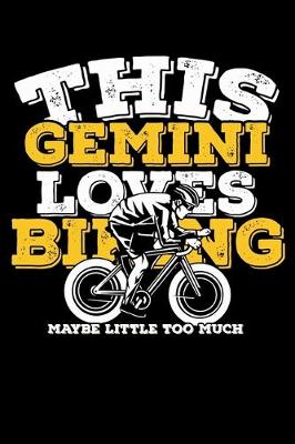 Book cover for This Gemini Loves Biking Maybe Little Too Much Notebook