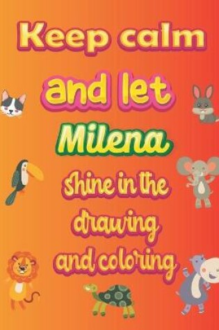 Cover of keep calm and let Milena shine in the drawing and coloring