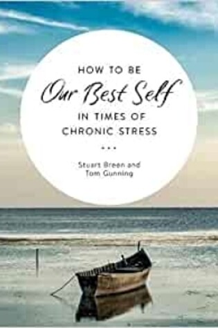 Cover of How to be Our Best Self in Times of Chronic Stress