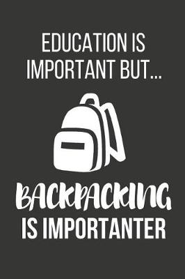 Book cover for Education Is Important But... Backpacking Is Importanter