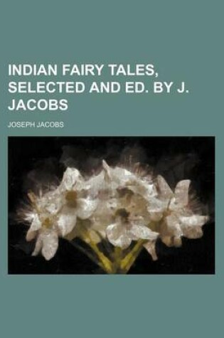 Cover of Indian Fairy Tales, Selected and Ed. by J. Jacobs