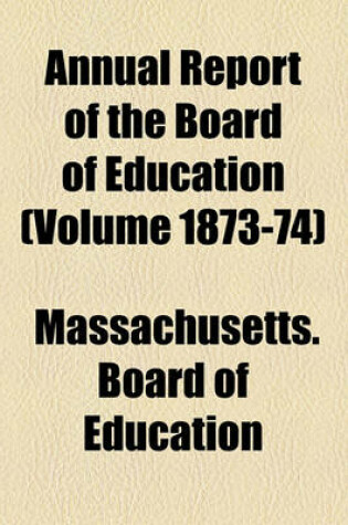 Cover of Annual Report of the Board of Education (Volume 1873-74)