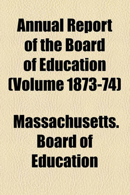 Book cover for Annual Report of the Board of Education (Volume 1873-74)