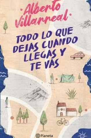 Cover of Todo Lo Que Dejas Cuando Llegas Y Te Vas